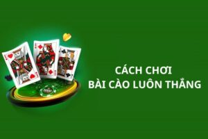 Cach Choi Bai Cao Luon Thang Dat Nhieu Cua Cuoc