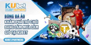 Bóng đá ảo - Khám Phá Trò Chơi Đang Làm Mưa Làm Gió Tại KUBET