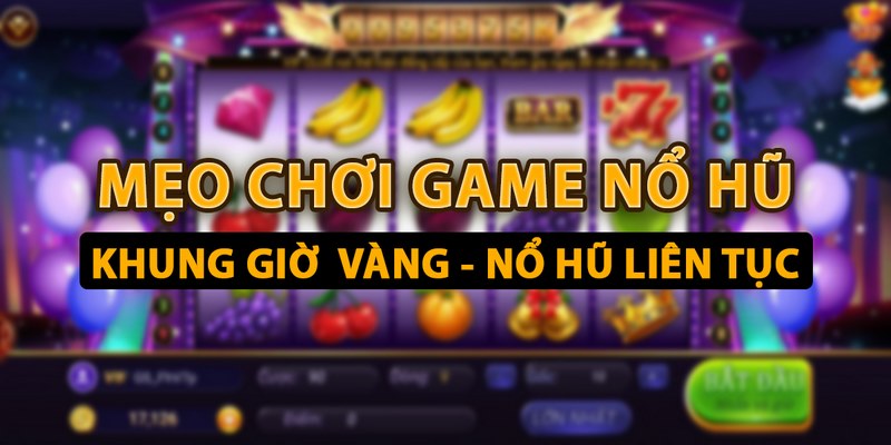 Mẹo chơi nổ hũ Kubet không thua